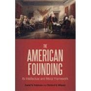 The American Founding Its Intellectual and Moral Framework