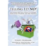 Telling Ed No! and Other Practical Tools to Conquer Your Eating Disorder and Find Freedom