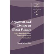 Argument and Change in World Politics: Ethics, Decolonization, and Humanitarian Intervention