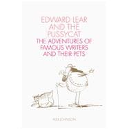 Edward Lear and the Pussycat The Adventures of Famous Writers and their Pets