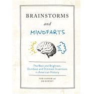 Brainstorms and Mindfarts The Best and Brightest, Dumbest and Dimmest Inventions in American History