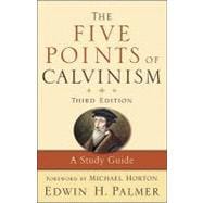 The Five Points of Calvinism: A Study Guide