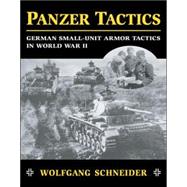 Panzer Tactics German Small-Unit Armor Tactics in World War II