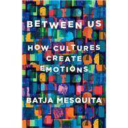 Between Us How Cultures Create Emotions,9781324002444