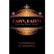 Daisy, Daisy! : A Novel of the Broadway Theater