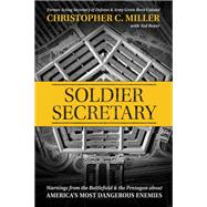 Soldier Secretary Warnings from the Battlefield & the Pentagon about America’s Most Dangerous Enemies