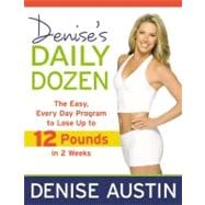 Denise's Daily Dozen The Easy, Every Day Program to Lose Up to 12 Pounds in 2 Weeks