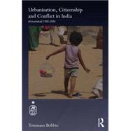 Urbanisation, Citizenship and Conflict in India: Ahmedabad 1900-2000