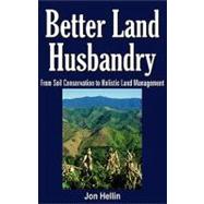 Better Land Husbandry: From Soil Conservation to Holistic Land Management