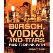 Borsch, Vodka & Tears Food to Drink With