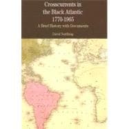 Crosscurrents in the Black Atlantic, 1770-1965 : A Brief History with Documents