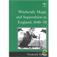 Witchcraft, Magic and Superstition in England, 1640û70