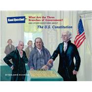 What Are the Three Branches of the Government? And Other Questions About the U.S. Constitution