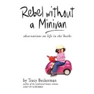Rebel Without a Minivan : Observations on life in The 'burbs