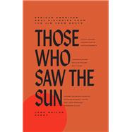 Those Who Saw the Sun African American Oral Histories from the Jim Crow South book cover, ISBN 9781646142446