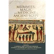 Mummies, Magic and Medicine in Ancient Egypt Multidisciplinary Essays for Rosalie David