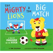 The Mighty Lions & the Big Match A Tale of Pressure on the Pitch