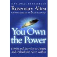You Own the Power : Stories and Exercises to Inspire and Unleash the Force Within