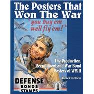 The Posters that Won the War The Production, Recruitment and War Bond Posters of WWII