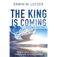The King is Coming Study Guide Ten Events That Will Change Our Future Forever