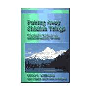 Putting Away Childish Things : Reaching for Spiritual and Emotional Maturity in Christ