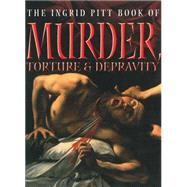 The Ingrid Pitt Book of Murder, Torture and Depravity