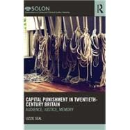 Capital Punishment in Twentieth-Century Britain: Audience, Justice, Memory