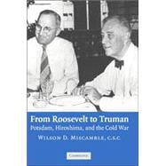 From Roosevelt to Truman: Potsdam, Hiroshima, and the Cold War