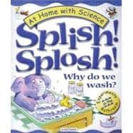 Splish! Splosh! Why Do We Wash?; Experiments in the Bathroom
