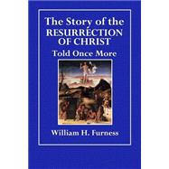 The Story of the Resurrection of Christ Told Once More