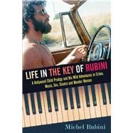 Life in the Key of Rubini A Hollywood Child Prodigy and His Wild Adventures in Crime, Music, Sex, Sinatra and Wonder Woman