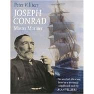 Joseph Conrad: Master Mariner The Novelist's Life At Sea, Based on a Previously Unpublished Study by Alan Villiers