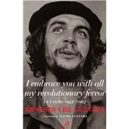 I Embrace You With All My Revolutionary Fervor Letters 1947-1967