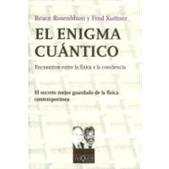 El enigma cuantico / Quantum Enigma: Encuentros entre la fisica y la conciencia / Physics Encounters Consciousness