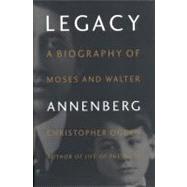 Legacy : A Biography of Moses and Walter Annenberg