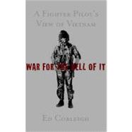 War for the Hell of It : One Fighter Pilot's War in Vietnam