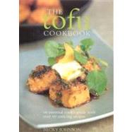 The Tofu Cookbook: And Essential Cook's Guide With over 60 Enticing Recipes