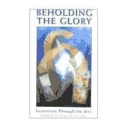 Beholding the Glory : Incarnation through the Arts