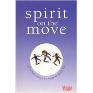 Spirit On The Move Personal Essays on Yoga in Daily Life