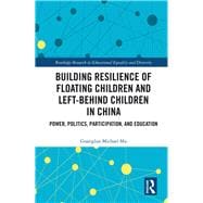 Building resilience of floating children and left-behind children in China: power, politics, participation and education