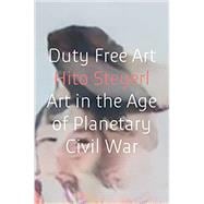 Duty Free Art Art in the Age of Planetary Civil War