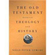 The Old Testament Between Theology and History: A Critical Survey