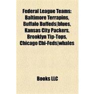 Federal League Teams : Baltimore Terrapins, Buffalo Buffeds blues, Kansas City Packers, Brooklyn Tip-Tops, Chicago Chi-Feds whales