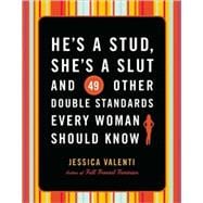 He's a Stud, She's a Slut, and 49 Other Double Standards Every Woman Should Know