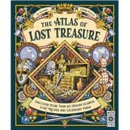 The Atlas of Lost Treasure Discover more than 50 hidden hoards, lost riches and legendary finds