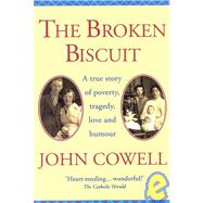 The Broken Biscuit; A True Story of Poverty, Tragedy, Love and Humour