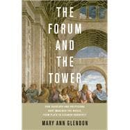 The Forum and the Tower How Scholars and Politicians Have Imagined the World, from Plato to Eleanor Roosevelt