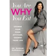 You Are WHY You Eat : Change Your Food Attitude, Change Your Life