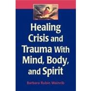 Healing Crisis And Trauma With Mind, Body, And Spirit
