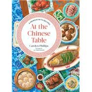 At the Chinese Table A Memoir with Recipes